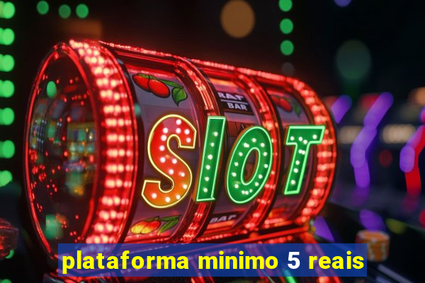 plataforma minimo 5 reais